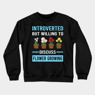 Introverted Flower Growing Flowers Gardening Crewneck Sweatshirt